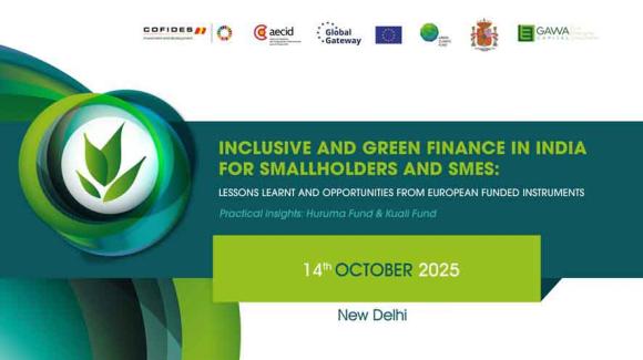 Conference “Inclusive and Green Finance in India for Smallholders and SMEs: Lessons Learnt and Opportunities from European Funded Instruments”.